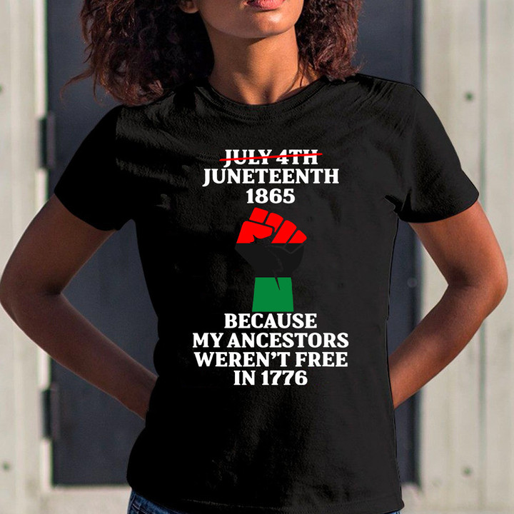 Juneteenth 1865 Because My Ancestors Weren’t Free In 1776 Tshirt