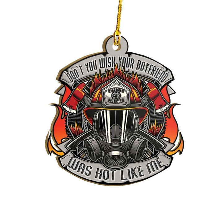 Don't You Wish Your Boyfriend Was Hot Like Me Firefighter Ornament