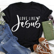 Love Like Jesus T shirt, Bible Verse T Shirt, Christian T shirt