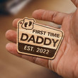 Personalized Wooden Keychain Flat Keychain- Frist time Daddy for New Dad Gift