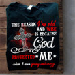 The reason I'm Old and Wise Because God Protected me T Shirt Cross Art for Christian