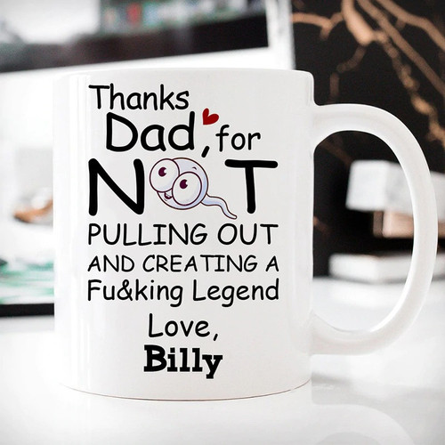 Thanks Dad For Not Pulling Out, Customized Coffee Mug for Dad, Funny Gift for Father's Day from Daughter and Son