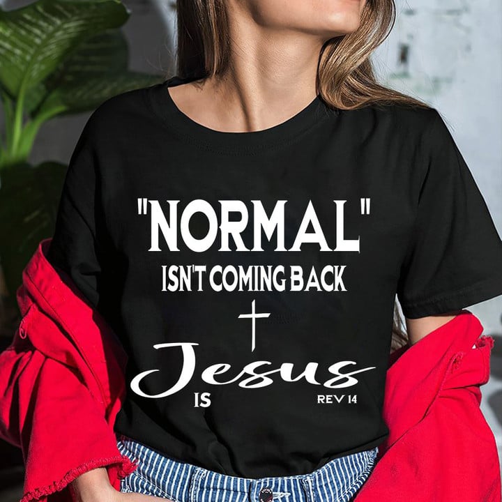 Normal isn't coming back Jesus is, Jesus T Shirt, Christian T shirt for Women & Men