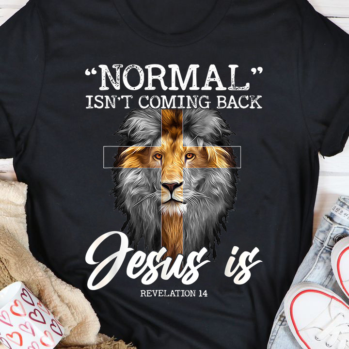 Lion of Judah, Normal isn't coming back but Jesus is T Shirt for Men & Women