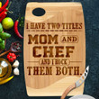 Funny I have two titles Mom and Chef Engrave Cutting Board, Gift for Mom Birthday Kitchen Utensils