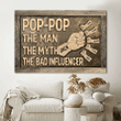 Personalized Pop-Pop The Man The Myth The Bad Influencer Canvas Prints, PopPop and Grandkid Names Hand Art