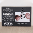 Coach My Favorite Players Call Me Dad Photo Clip Frame, Personalized Picture Frame For Dad, Great Gift For Father