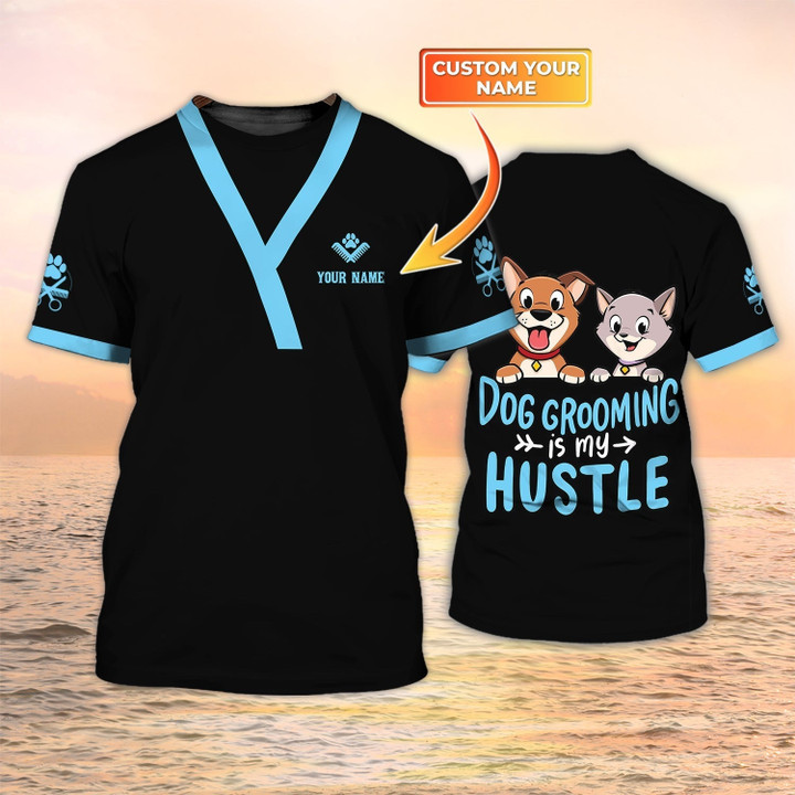 Custom 3D All Over Printed Groomer Shirts Dog Grooming Is My Hustle Gift For Pet Groomers