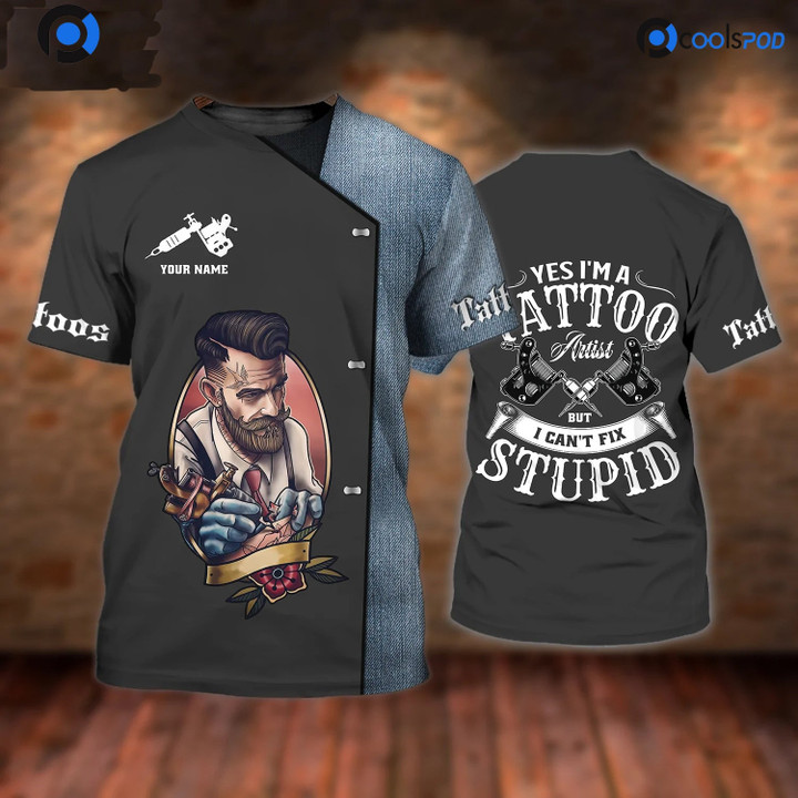 I Am A Tattoo Artist T Shirt, Can't Fix Stupid, Funny T Shirt For Tattoo Lover, 3D Tattoo Shirt