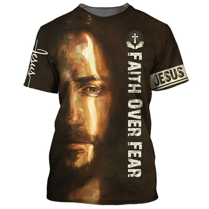 Faith over fear Christian Jesus 3D Full Print T-shirt- God Bless 3D All Over Printed Shirt for Men and Women