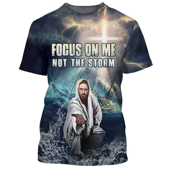 Jesus Focus On Me Not The Storm 3D all over printed,  Christian Gifts 3D Shirt Print