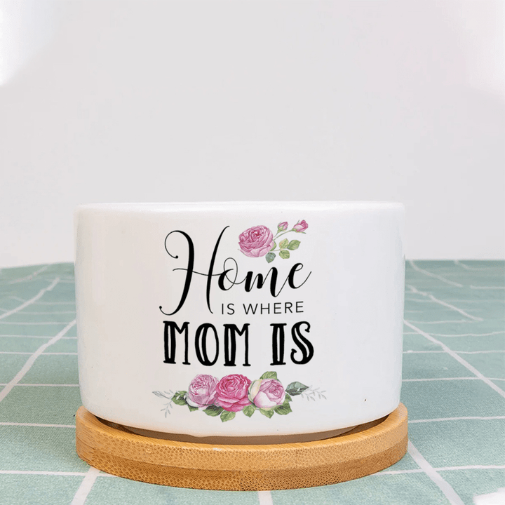 Home is where Mom is - Plant Pot, Gift For Mom From Son, Daughter, Birthday, Mother's Day Gifts