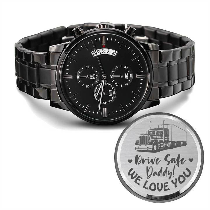 To My Dad Chronograph Watch, Drive Safe Daddy We Love You Engraved Watch, Fashion Watches, Gifts For Men, Trucker Dad Gift