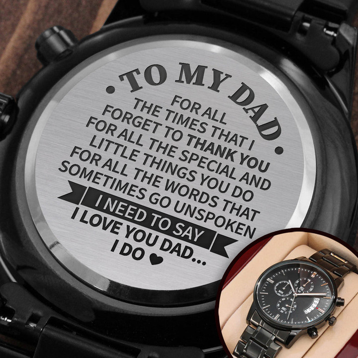 To My Dad Premium Watch, I Need To Say I Love You Dad I Do , Gift for Dad Engraved Watch, Father's Day Gift