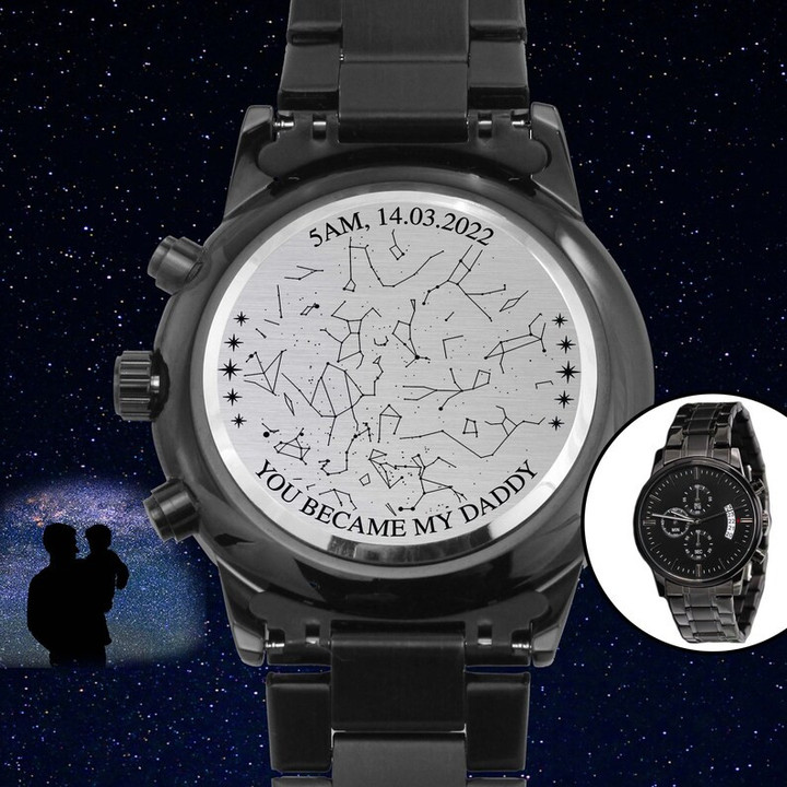 Custom Star Map Gift For New Dad, You Became My Daddy Engraved Stainless Steel Watch, Night Sky Gift For 1st Time Dad, Father, Stepdad