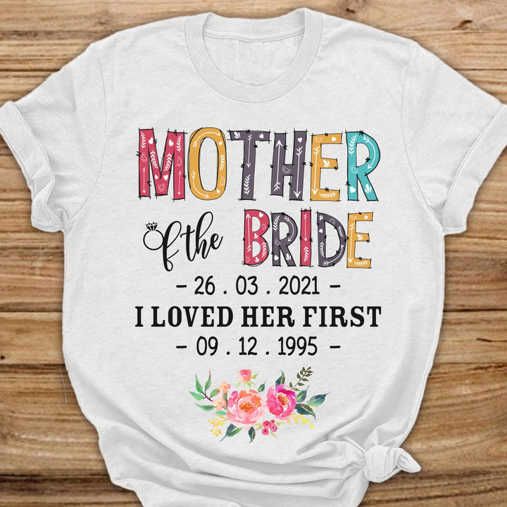 Personalized Mother Of The Bride I Loved Her First T Shirt
