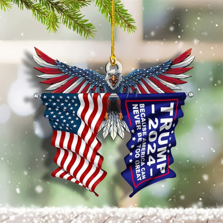Trump 2024 Ornament, Because America Can Never Be Too Great, Eagle Flag Acrylic Ornament Gift for Trump Lovers