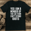 Yes I Am A Member Of The CSI Team Can't Stand Idiots - T-shirt