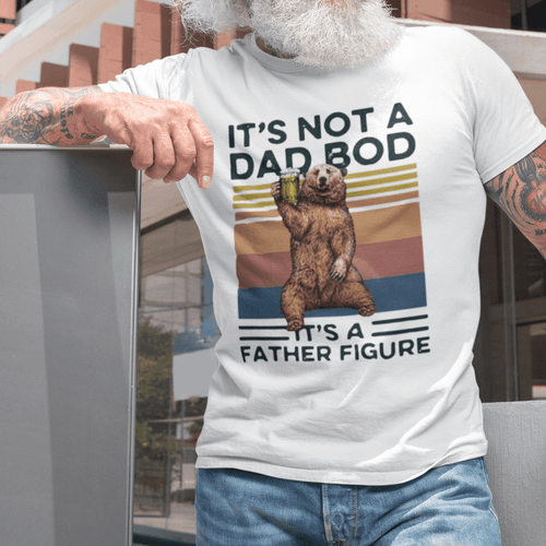 It's Not A Dad Bod It's A Father Figure - T-shirt