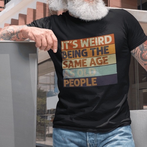 It's Weird Being The Same Age As Old People Retro Sarcastic - T-shirt