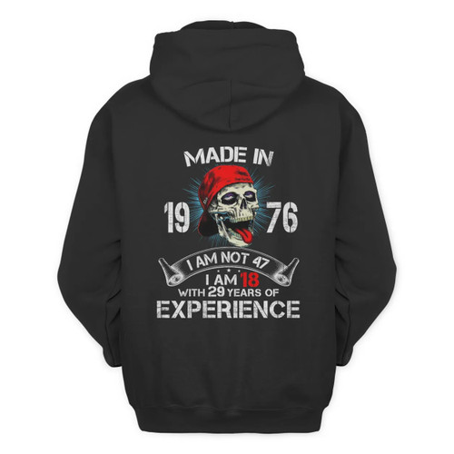 Made In 1976 I Am Not 47 I Am 18 With 29 Years Of Experience Unisex Hoodie