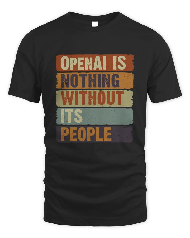 OpenAI Is Nothing Without Its People Classic T-Shirt