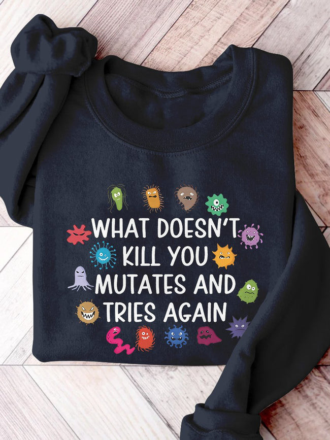 Funny Virus What Doesn't Kill You Mutates And Tries Again Science Casual Print Sweatshirt