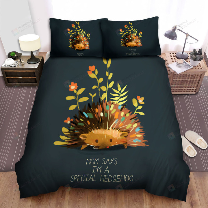 The Small Animal - Mom Says I Am A Special Hedgehog Bed Sheets Spread Duvet Cover Bedding Sets