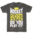 Hockey Mother Pucker Do You Play It Unisex T-shirt For Mom, On Women’s Day, Mother’s Day, Birthday, Anniversary