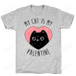 Cat My Cat Is My Valentine T-Shirt Essential T-Shirt, Unisex T-Shirt For Men And Women On Birthday, Christmas, Anniversary