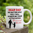 Dear Dad No Matter How Old I Will Always Be Your Little Witch Mug, Funny Dad Mug, Fathers Day Gift From Daughter, Gift For Family Friend, Gift For Him, Birthday Father's Day Holidays Anniversary