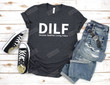 DILF T-Shirt, Funny Dad Joke Shirt, New Dad Gift, New Dad Shirt, Dad Reveal Gift, Fathers Day Gift, Father's Day Tees, Cool Husband Shirt