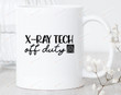 X-Ray Tech Off Duty Mug Retired X-Ray Technician Radiologist Retirement Gifts