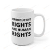 Reproductive Rights Are Human Rights Mug, Abortion Rights Mug Pro Choice Mug, Feminist Gifts