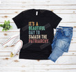 It's A Beautiful Day To Smash The Patriarchy, Feminist Shirt, Smash The Patriarchy Shirt, Feminism Shirt, Womens Fundamental Rights T-Shirt