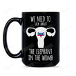 Pro Choice Pro-Choice Feminist Mug We Need to Talk About the Elephant in the Room Pro Choice Mug My Body My Choice Anti Republican