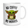 Baby Yoda No Coffee No Workee Mug, Baby Yoda Mug Star Wars Mug, Gifts For Fan Star Wars