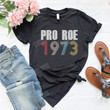 Pro Roe Shirt, Roe V Wade, 1973 Shirt, Pro Choice Shirt, 1973 Shirt, Women Graphic Tee For Abortion,Protest Tee,Activist Tee,Right To Choose