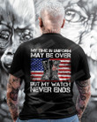 My Time In Uniform May Be Over But My Watch Never Ends Shirt, Us Veteran Tshirt Gifts For Dad Grandpa, Veterans Day Gift, Combat Boots Tee