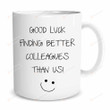 Good Luck Finding Better Colleagues Than Us Coffee Mug Leaving Gifts For Colleagues Coworkers New Job Gifts, Good Luck Gifts, Leaving Presents
