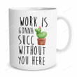 Work Is Gonna Succ Without You Here Mug Goodbye Coworker Mug Colleague Leaving Gifts New Job Mug Gifts For Coworker Colleague Bestie Best Friends