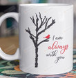 I Am Always With You Mug, Cardinal Mug, Memorial, Remembrance, Coffee, Tea Cup Holiday Mug Gift Funny On Valentine'S Day Anniversary Birthday