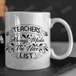 Teachers Always Make The Nice List Mug, Back To School Mug, Teachers Mug, Teacher Life Mug, Gift For Teacher New Teacher From Student, Teacher Appreciation Gift