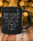 What Happens At Book Club Mug, Book Lovers Gifts For Friends Family, Reading Book Coffee Mug, Librarian Gifts