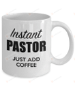 Instant Pastor Just Add Coffee Mug, Funny Pastor Mug, Pastor Coffee Mug, Pastor Appreciation Mug, Pastor Mug, Pastor Gift Idea