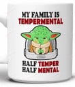 My Family Is Tempermental Mug, Half Mental Mug, Half Temper Mug, Star Wars Mug, Family Mug, Baby Yoda Mug, Gift For Son Daughter