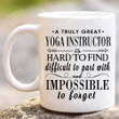 A Truly Great Yoga Instructor Is Hard To Find Mug, Appreciation Gifts For Yoga Teacher Coach, Yoga Lovers, Idea Gifts For Birthday, Christmas, Thanks Giving