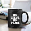 No Jesus No Peace Ceramic Coffee Mug, Christian Coffee Mug