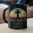 Jesus Gave His Life To Save Us Galatians 1:4 Ceramic Coffee Mug, Christian Coffee Mug