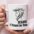 Jesus I Trust In You Ceramic Coffee Mug, Christian Coffee Mug